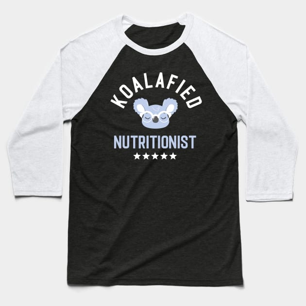 Koalafied Nutritionist - Funny Gift Idea for Nutritionists Baseball T-Shirt by BetterManufaktur